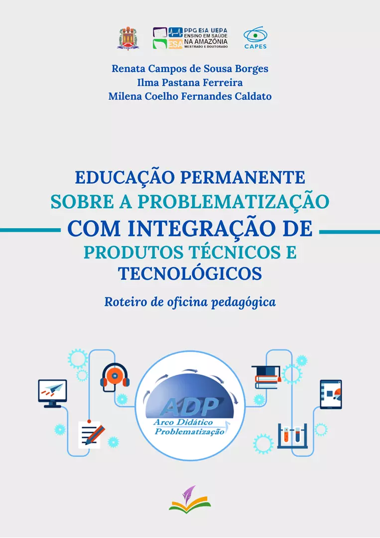 EDUCAÇÃO PERMANENTE SOBRE A PROBLEMATIZAÇÃO COM INTEGRAÇÃO DE PRODUTOS TÉCNICOS E TECNOLÓGICOS: Roteiro de oficina pedagógica